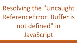 Resolving the quotUncaught ReferenceError Buffer is not definedquot in JavaScript [upl. by Lapham]