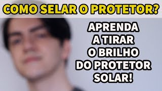 COMO TIRAR O BRILHO DO PROTETOR SOLAR APRENDA A SELAR O PROTETOR [upl. by Asillam]