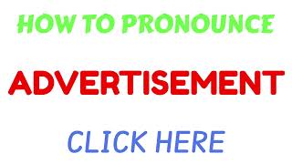 How To Pronounce Advertisement  how to say Advertisement correctly  correct pronunciation of [upl. by Gamal]