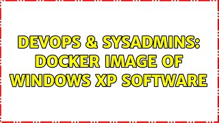 DevOps amp SysAdmins Docker image of Windows XP software [upl. by Aissela]