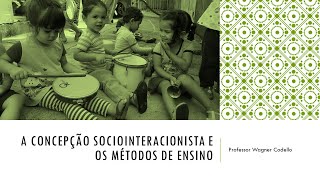 Concepção sociointeracionista e os métodos de ensino [upl. by Ticon]