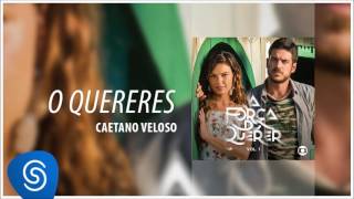 Caetano Veloso  O Quereres A Força do Querer Vol 1 Áudio Oficial [upl. by Asaeret]