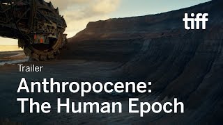 ANTHROPOCENE THE HUMAN EPOCH Trailer  TIFF 2018 [upl. by Pomfrey]