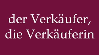 How to Pronounce der Verkäufer die Verkäuferin the Seller Correctly in German [upl. by Lyudmila840]