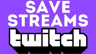 How To Save Your Streams On Twitch  Permanently Save Past Broadcast  2020 [upl. by Rednijar]