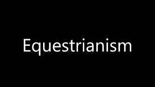 How to pronounce Equestrianism [upl. by Garrot723]