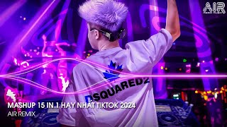 Mashup 15 in 1  Nhạc Remix TikTok Triệu View Hay Nhất Hiện Nay ♫ Top 15 Nhạc TikTok Hay Nhất 2024 [upl. by Huei479]