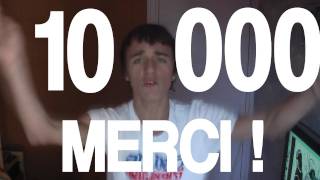 10000 ABONNES  UN GRAND MERCI [upl. by Eselahc564]