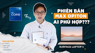 Surface Laptop 4 phiên bản max option i7 1185G7 32gb RAM SSD 1TB sẽ phù hợp với người dùng nào [upl. by Eceerehs980]