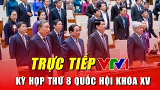 🔴Trực Tiếp VTV1 Khai mạc kỳ họp thứ 8 Quốc hội khóa XV  Bầu Chủ tịch nước [upl. by Elsilrac]