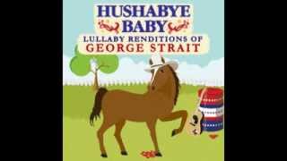 I Cross My Heart  Lullaby Renditions of George Strait  Hushabye Baby [upl. by Lunsford636]