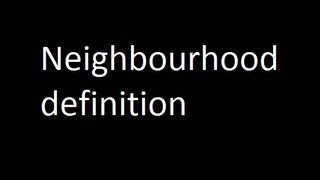 Neighbourhood definition [upl. by Enneirda509]