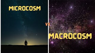 MICROCOSM VS MACROCOSM Simplest explanation [upl. by Siblee800]