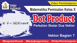 Perkalian Skalar Dua Vektor  Perkalian Titik  Dot Product Vektor Bagian 7 MTK Peminatan Kelas X [upl. by Aitnis]