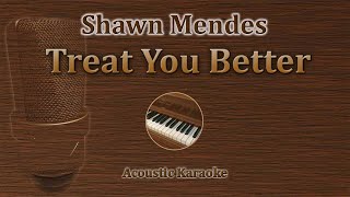 Treat You Better  Shawn Mendes Acoustic Karaoke Piano [upl. by Sirovat406]