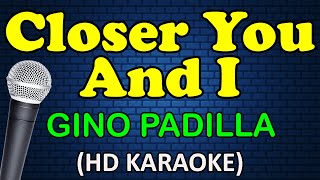 CLOSER YOU AND I  Gino Padilla HD Karaoke [upl. by Lesiram441]