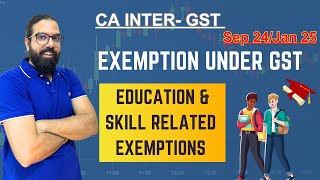 CA Inter GST Sep 24Jan 25 Exemption under GST Education amp Skill related ExemptionsCA Ramesh Soni [upl. by Eelnodnarb]