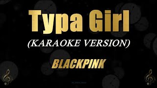 Typa Girl  BLACKPINK Karaoke [upl. by Coleville347]