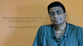 Anindya Mukherjee talks about his upcoming journey to the Mountains of the Moon English Version [upl. by Birecree]