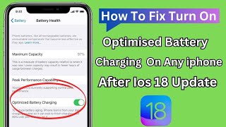 How To Fix Turn On Optimised Battery Charging On Any Iphone After Ios 18 Update [upl. by Yerak895]