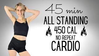 45 MINUTE NONSTOP STANDING CARDIO WORKOUT  NO REPEAT  BURN 450 CALORIES AT HOME  NO EQUIPMENT [upl. by Ttam730]