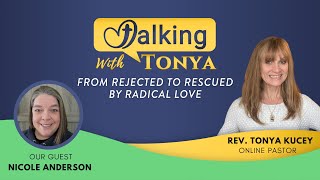 Talking with Tonya  From Rejected to Rescued by Radical Love [upl. by Costin924]