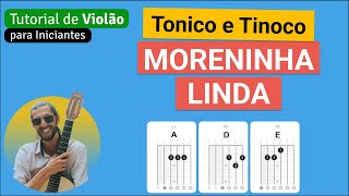 Tonico e Tinoco  MORENINHA LINDA  Como tocar no Violão com cifra simplificada [upl. by Baudin]