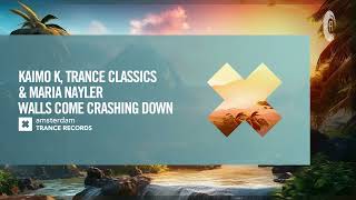 Kaimo K Trance Classics amp Maria Nayler  Walls Come Crashing Down Amsterdam Trance Extended [upl. by Chelsey]