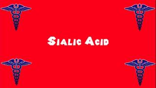 Pronounce Medical Words ― Sialic Acid [upl. by Effie682]