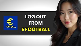 How to QUICKLY Logout From eFootball FULL GUIDE [upl. by Gnoht]