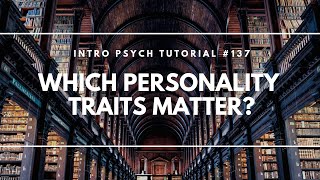 Which Personality Traits Matter Intro Psych Tutorial 137 [upl. by Emmey]