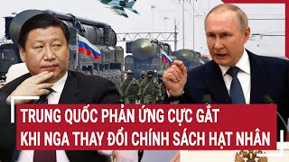 Trung Quốc phản ứng cực nóng khi Nga thay đổi chính sách hạt nhân [upl. by Anavas]