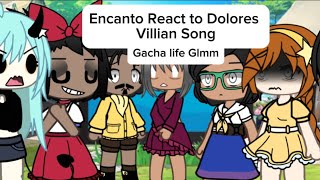 Encanto React To Dolores’s Villian Song by LydiatheBard Gacha Life Glmm forgot Mariano😭 [upl. by Schou]