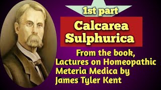 First part  Calcarea Sulphurica from the book lectures on homoeopathic meteria medica by J T Kent [upl. by Iram]