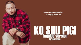 Masaya ka sana  Still One Ko shu pigi tagalog version Lyrics Video [upl. by Audley176]