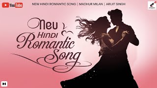 Madhur Milan  New Hindi Romantic Song  New Hindi Songs  Arijit Singh [upl. by Towney280]