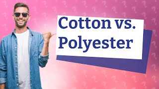 Is 100 cotton better than polyester [upl. by Hunsinger]