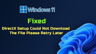 Fix Windows 11 DirectX Setup Could Not Download The File Please Retry Later [upl. by Nylyram]