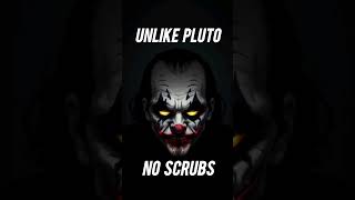 Unlike Pluto No Scrubs Tune [upl. by Poore]