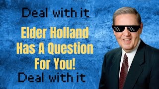 Elder Holland Has A Question For You [upl. by Bernarr]