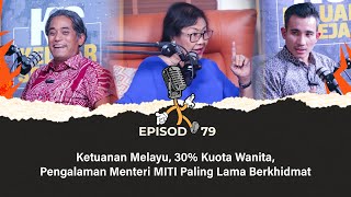 EP79  Ketuanan Melayu 30 Kuota Wanita Pengalaman Menteri MITI Paling Lama Berkhidmat [upl. by Bej]