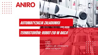 Automatyzacja załadunku termistorów Robot E10 w akcji od ANIRO [upl. by Yodlem533]