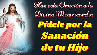 🙏Oración por la SALUD de mi HIJO ENFERMO a la Divina Misericordia para que le Otorgue Sanación [upl. by Dnalor]