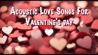 ❤️Acoustic Love Songs For Valentines day  1 Hour Playlist❤️ [upl. by Esiole]