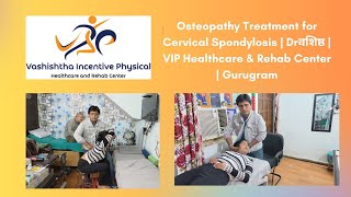 Osteopathy Treatment for Cervical Spondylosis  Drवशिष्ठ  VIP Healthcare amp Rehab Center  Gurugram [upl. by Eelrahc559]