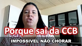 Testemunho irmã LILIAN Porque sai da CCB  EMOCIONANTE  Vale Muito a Pena Assistir [upl. by Adnulahs962]