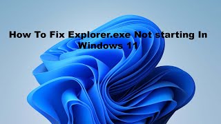 How To Fix Explorer exe Not Starting In Windows 11 [upl. by Thgiwd]