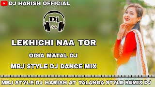 Lekhichi Naa Tor Odia Matal Dj  Mbj Style Dj Dance Mix  Dj Harish At Talanga Style Remix [upl. by Benge167]