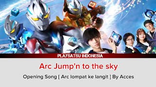 Ultraman Arc Opening Song Full Arc jumpn to the sky ByAcces Lirik Terjemahan Bahasa Indonesia [upl. by Nihcas529]