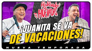 HABLANDO HUEVADAS  Novena Temporada JUANITA SE VA DE VACACIONES [upl. by Dumanian]